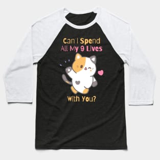 Flirty Cat, Can I Spend All My 9 Lives With You? Baseball T-Shirt